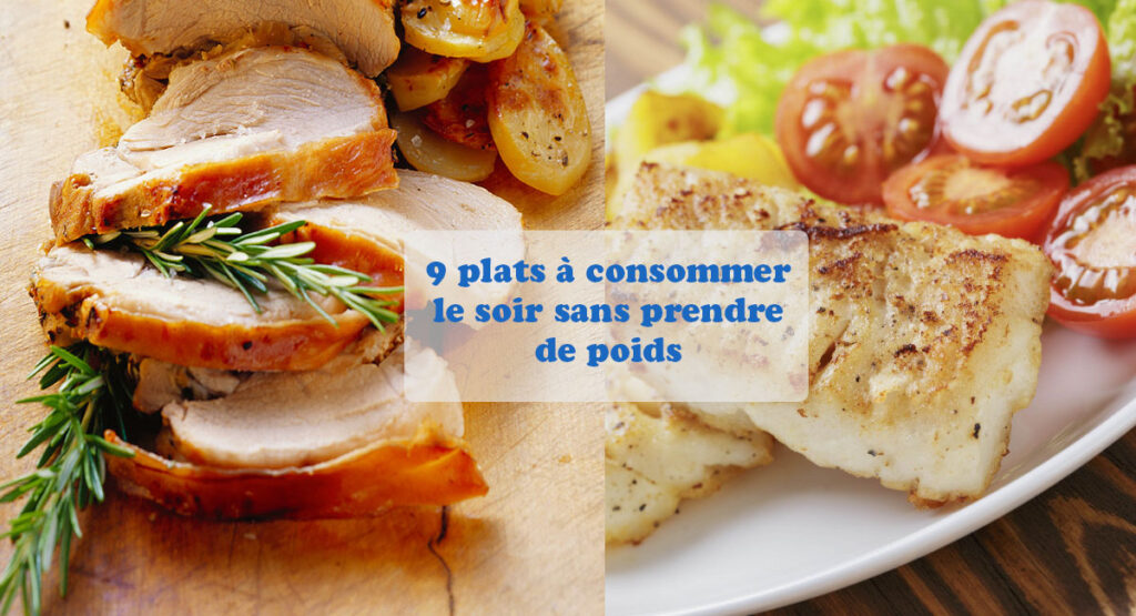 9 plats à consommer le soir sans prendre de poids Les plats à consommer le soir sans prendre de poids