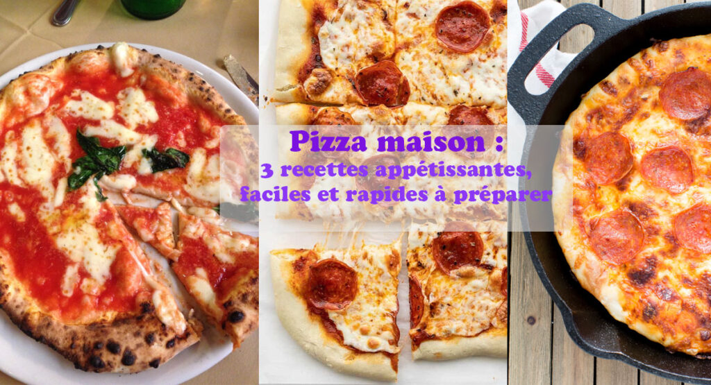 Pizza maison : 3 recettes appétissantes, faciles et rapides à préparer